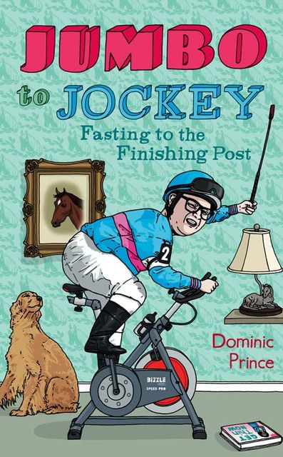 Jumbo to Jockey: Fasting to the Finishing Post, Dominic Prince