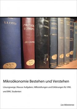 Mikroökonomie Bestehen und Verstehen, Leo Mintsteven