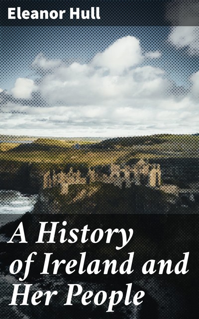 A History of Ireland and Her People, Eleanor Hull