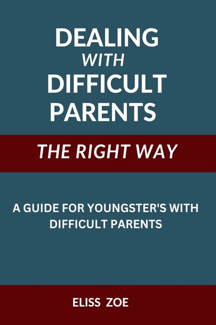 Dealing With Difficult Parents The Right Way, Eliss Zoe
