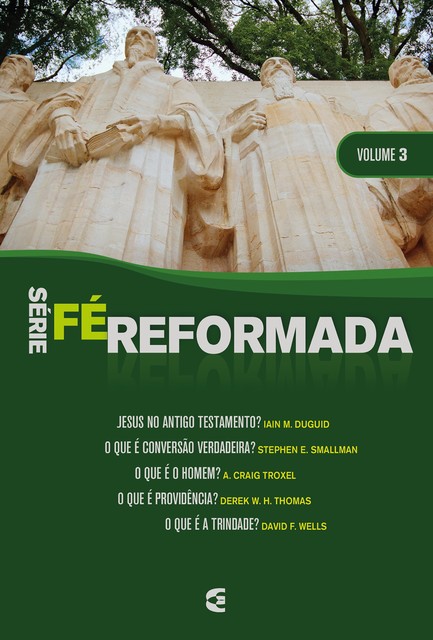 Série Fé Reformada – volume 3, Iain M. Duguid, Stephen E. Smallman, David F. Wells, Derek W.H. Thomas, A. Craig Troxel