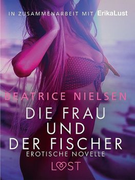Die Frau und der Fischer: Erotische Novelle, Beatrice Nielsen