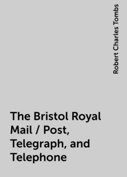 The Bristol Royal Mail / Post, Telegraph, and Telephone, Robert Charles Tombs