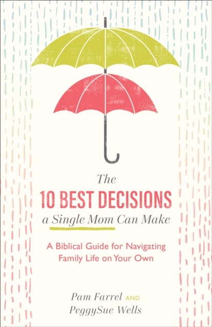10 Best Decisions a Single Mom Can Make, Pam Farrel