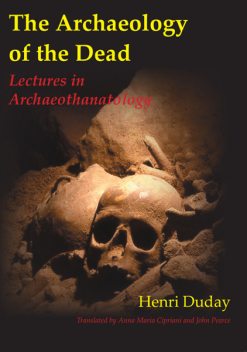 The Archaeology of the Dead, John Pearce, Anna Maria Cipriani, Henri Duday