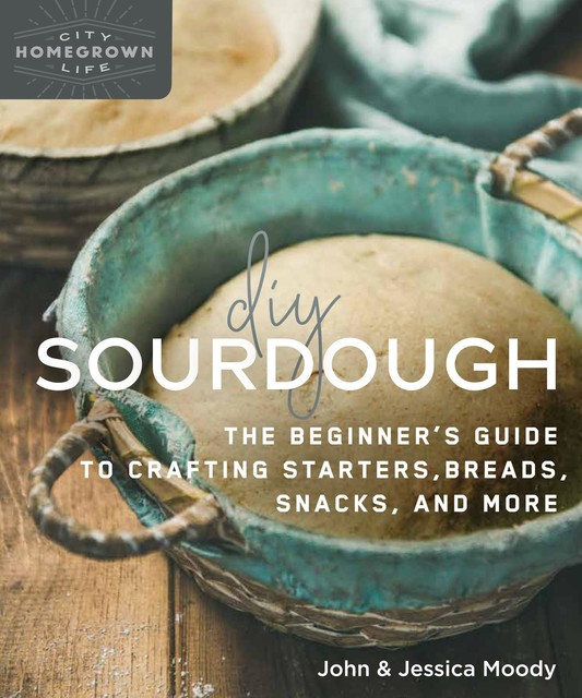 DIY Sourdough, John Moody, Jessica Moody