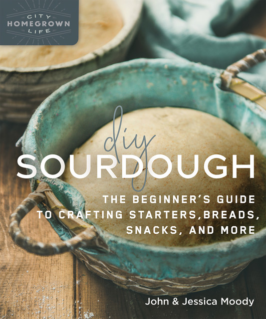 DIY Sourdough, John Moody, Jessica Moody