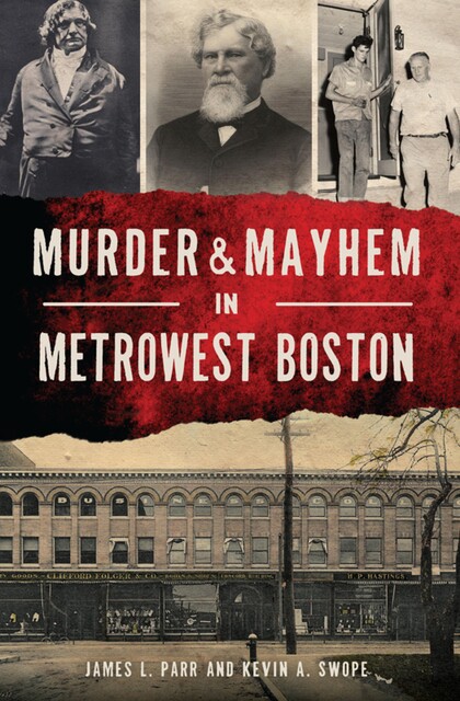 Murder & Mayhem in MetroWest Boston, James L. Parr