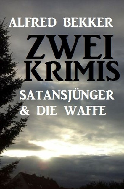 Zwei Krimis: Satansjünger & Die Waffe, Alfred Bekker