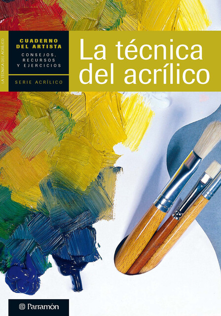 Cuaderno del artista. La técnica del acrílico, Equipo Parramón Paidotribo