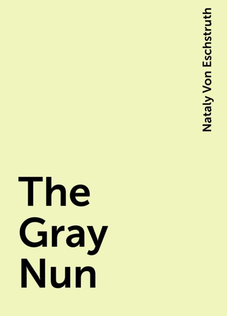 The Gray Nun, Nataly Von Eschstruth