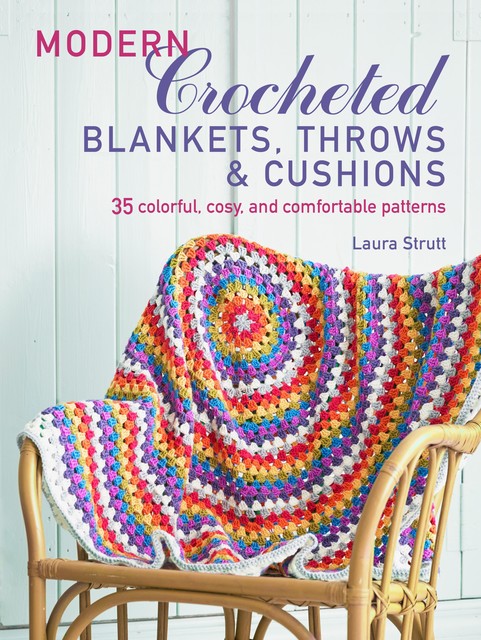 Modern Crocheted Blankets, Throws and Cushions (UK), Laura Strutt