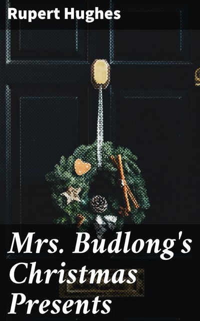 Mrs. Budlong's Christmas Presents, Rupert Hughes