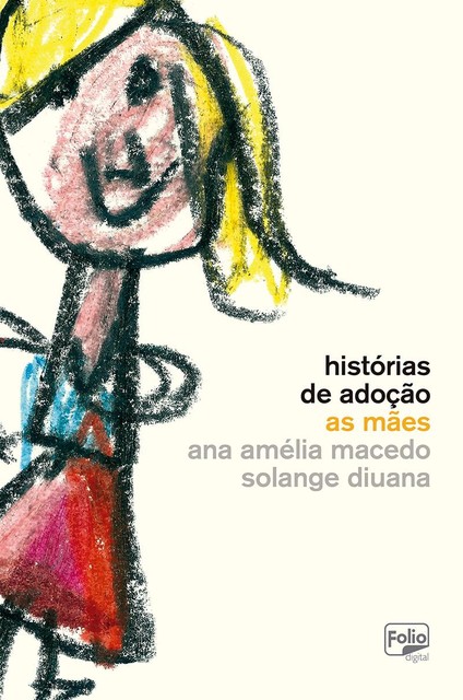 Histórias de adoção: as mães, Ana Amélia Macedo, Solange Diuana