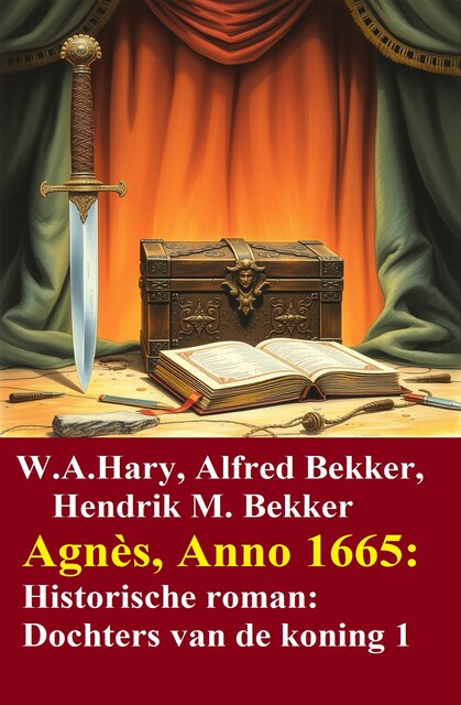 Agnès, Anno 1665: Historische roman: Dochters van de koning 1, Alfred Bekker, Hendrik M. Bekker, W.A. Hary
