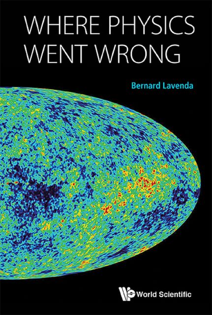 Where Physics Went Wrong, Bernard Lavenda
