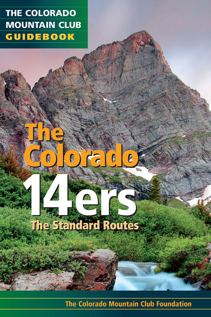 The Colorado 14ers: The Standard Routes, The Colorado Mountain Club Foundation