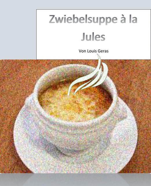 Zwiebelsuppe à la Jules, Louis Geras