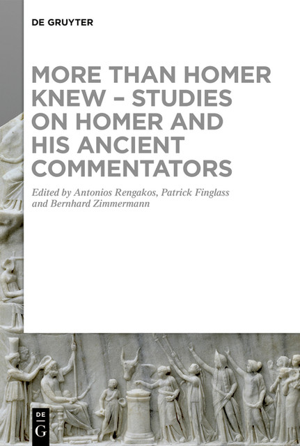 More than Homer Knew – Studies on Homer and His Ancient Commentators, Antonios Rengakos, Bernhard Zimmermann, Patrick Finglass