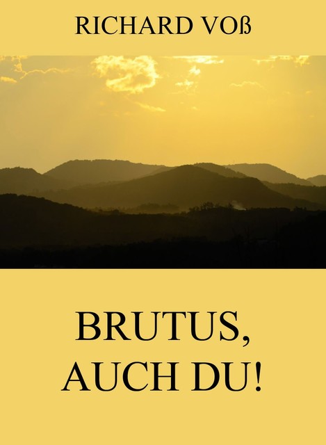 Brutus, auch Du, Richard Voß
