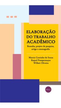 Elaboração do trabalho acadêmico, Wilbett Oliveira, Marcio Coutinho de Souza, Raquel Pompermayer