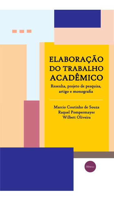 Elaboração do trabalho acadêmico, Wilbett Oliveira, Marcio Coutinho de Souza, Raquel Pompermayer