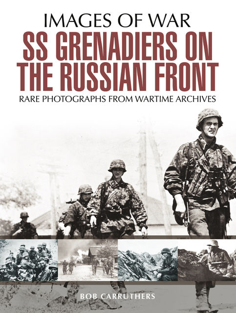 SS Grenadiers on The Russian Front, Bob Carruthers