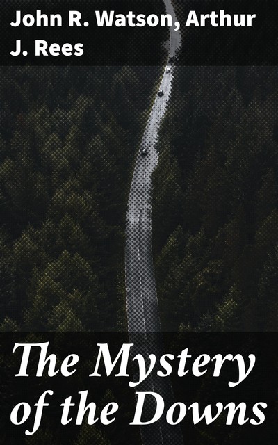 The Mystery of the Downs, Arthur J.Rees, John Watson