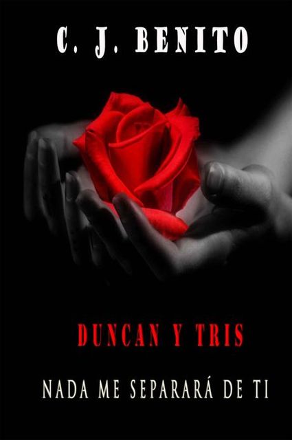 Duncan y Tris 2 Nada me separará de ti (Spanish Edition), C.J. Benito