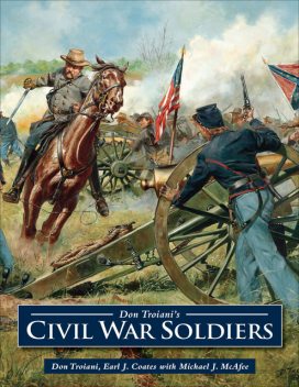 Don Troiani's Civil War Soldiers, Don Troiani, Earl J. Coates