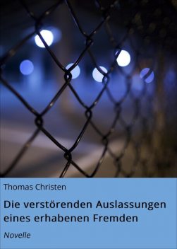 Die verstörenden Auslassungen eines erhabenen Fremden, Thomas Christen
