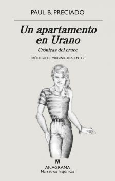 Un apartamento en Urano: crónicas del cruce, Paul B. Preciado