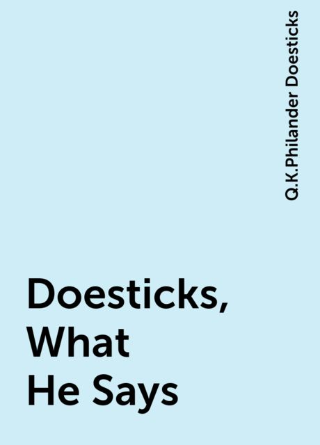 Doesticks, What He Says, Q.K.Philander Doesticks