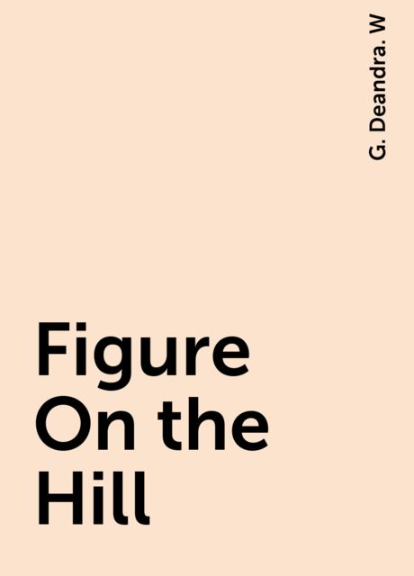 Figure On the Hill, G. Deandra. W