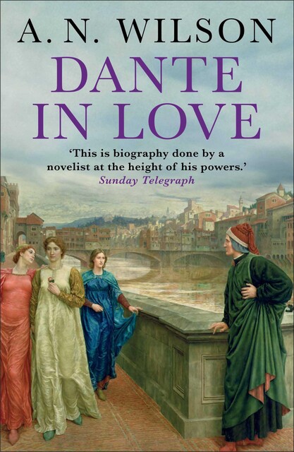 Dante in Love, A.N.Wilson, A.N. Wilson