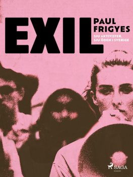 EXIL : sju aktivister. Sju öden i Sverige, Paul Frigyes