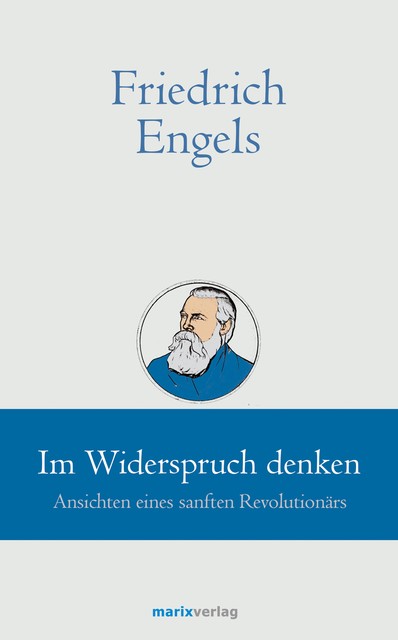 Friedrich Engels // Im Widerspruch denken, Friedrich Engels