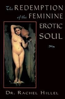 The Redemption of the Feminine Erotic Soul, Rachel Hillel