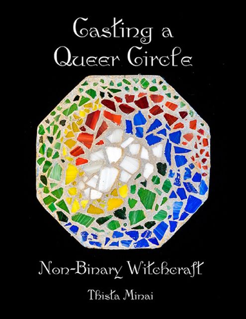 Casting a Queer Circle: Non-binary Witchcraft, Thista Minai