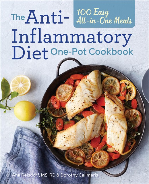 The Anti-Inflammatory Diet One-Pot Cookbook, Dorothy Calimeris, Ana Reisdorf