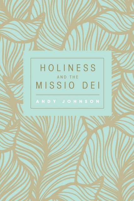Holiness and the Missio Dei, Andy Johnson
