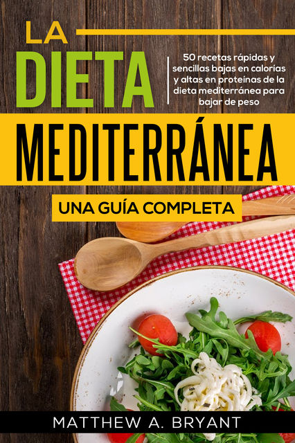 La dieta mediterránea: una guía completa, Matthew A. Bryant