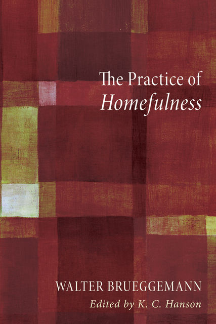 The Practice of Homefulness, Walter Brueggemann