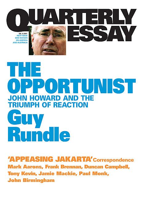Quarterly Essay 3 The Opportunist, Guy Rundle