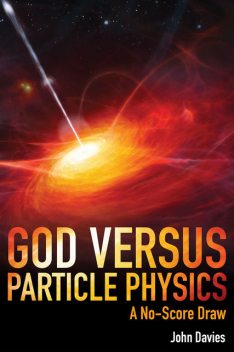 God versus Particle Physics, John Davies