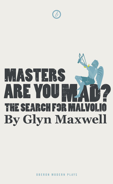 Masters Are You Mad? The Search For Malvolio, Glyn Maxwell