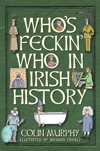 Who's Feckin' Who in Irish History, Colin Murphy