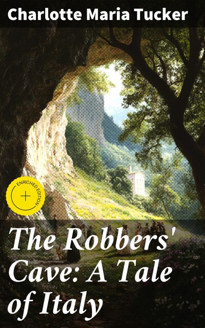 The Robbers' Cave: A Tale of Italy, Charlotte Maria Tucker