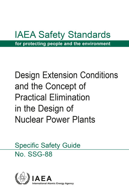 Design Extension Conditions and the Concept of Practical Elimination in the Design of Nuclear Power Plants, IAEA