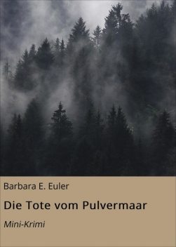 Die Tote vom Pulvermaar, Barbara E. Euler